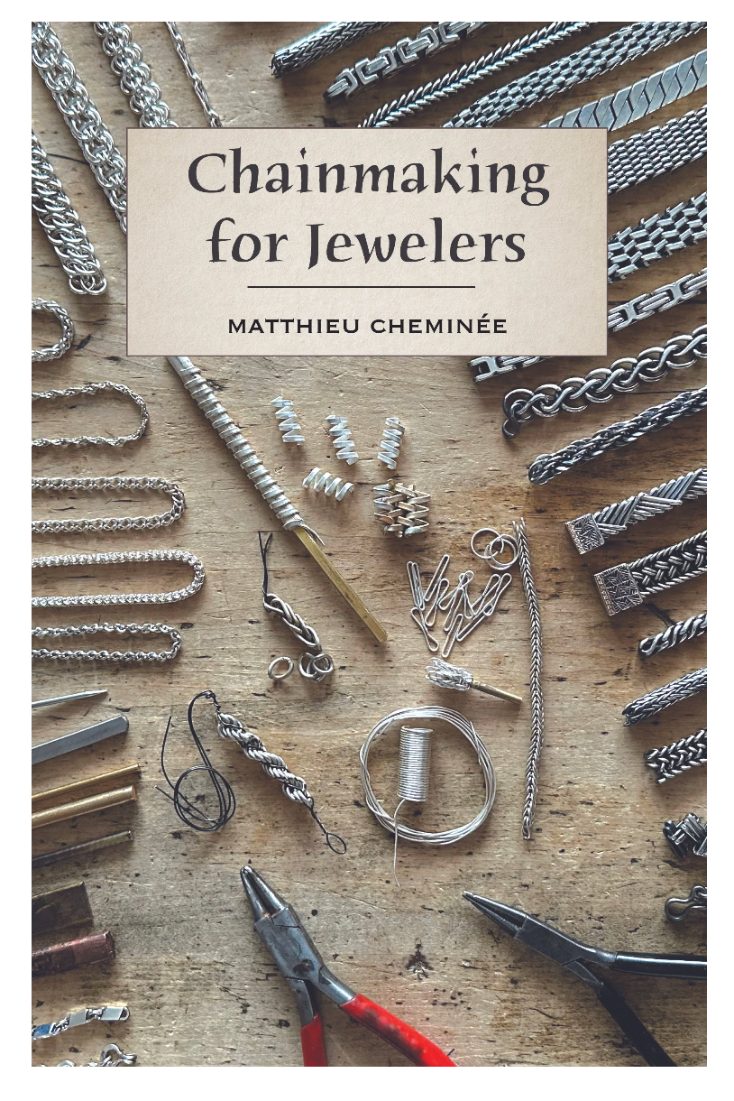 Chainmaking for Jewelers by: Matthieu Chemiee